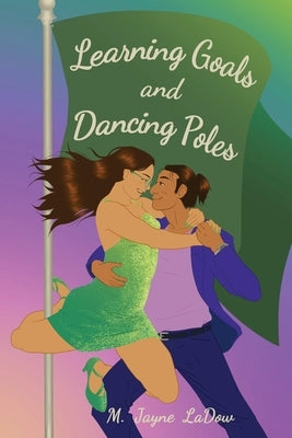 Learning Goals and Dancing Poles by Ladow, M. Jayne