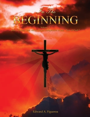 In the Beginning Volume 1 by Figueroa, Edward a.