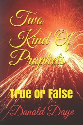 Two Kind Of Prophets: True or False by Daye, Donald
