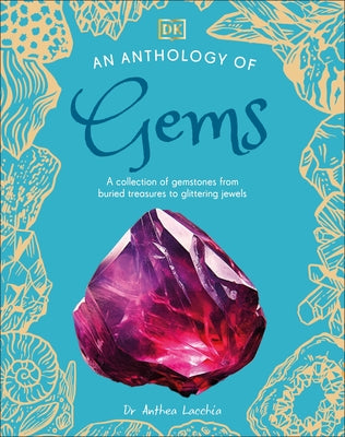 An Anthology of Gems: A Collection of Gemstones from Buried Treasures to Glittering Jewels by Lacchia, Anthea