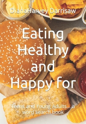 Eating Healthy and Happy for: Teens and Young Adults... a word search book by Darrisaw, Diana Harvey