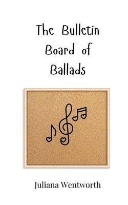 The Bulletin Board of Ballads by Wentworth, Juliana