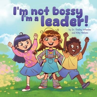 I'm Not Bossy, I'm a Leader! by Wheeler, Shelley