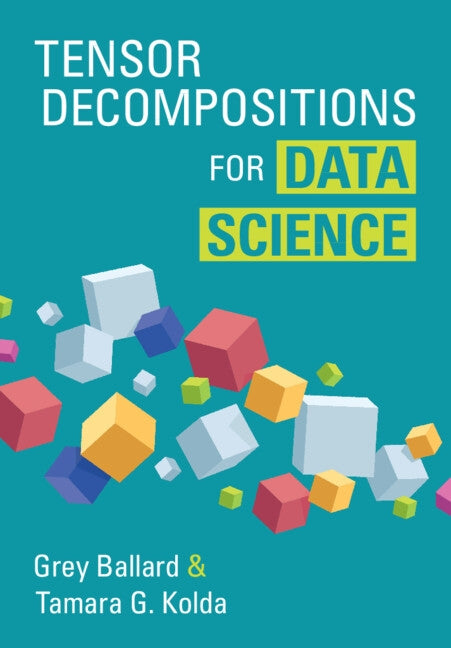 Tensor Decompositions for Data Science by Ballard, Grey
