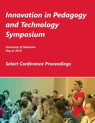 Innovation in Pedagogy and Technology Symposium by University of Nebraska