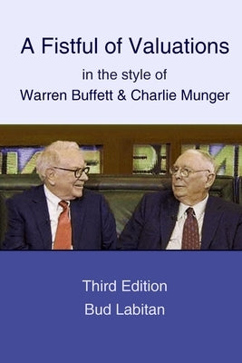A Fistful of Valuations in the style of Warren Buffett & Charlie Munger (Third Edition, 2015) by Labitan, Bud