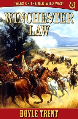 Winchester Law: Tales of the Old Wild West - Book 9 by Trent, Doyle