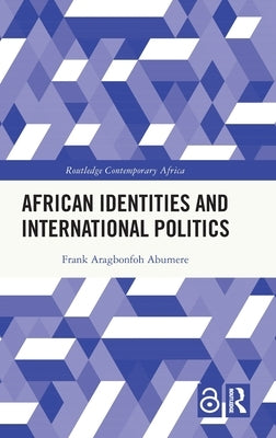African Identities and International Politics by Abumere, Frank Aragbonfoh