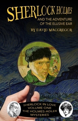 Sherlock Holmes and The Adventure of The Elusive Ear by MacGregor, David