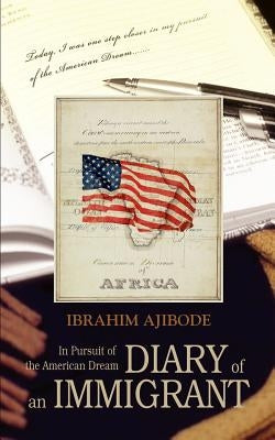 Diary of an Immigrant: In Pursuit of the American Dream by Ajibode, Ibrahim