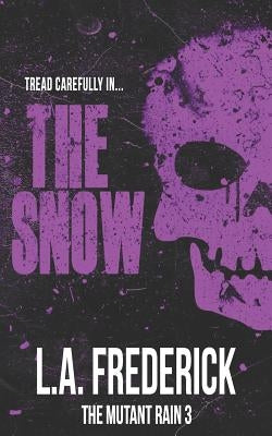 The Snow: A Dystopian Science Fiction Horror (The Mutant Rain Book 3) by Frederick, L. a.