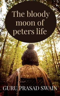 The bloody moon of peters life by Swain, Guruprasad