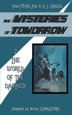 The Mysteries of Tomorrow (Volume 2): The World of the Damned by Feval Fils, Paul