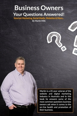 Business Owners Your Questions Answered: Internet Marketing, Social Media, Websites & More... by Mills, Martin