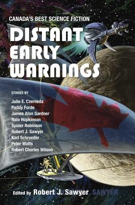 Distant Early Warnings: Canada's Best Science Fiction by Sawyer, Robert J.