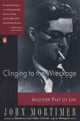 Clinging to the Wreckage: Another Part of Life by Mortimer, John