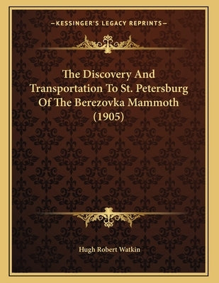 The Discovery And Transportation To St. Petersburg Of The Berezovka Mammoth (1905) by Watkin, Hugh Robert