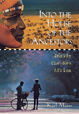 Into the House of the Ancestors: Inside the New Africa by Maier, Karl