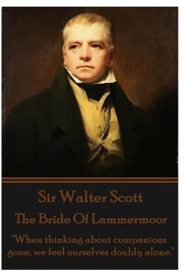 The Bride Of Lammermoor: "When thinking about companions gone, we feel ourselves doubly alone." by Scott, Walter