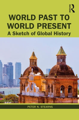 World Past to World Present: A Sketch of Global History by Stearns, Peter N.