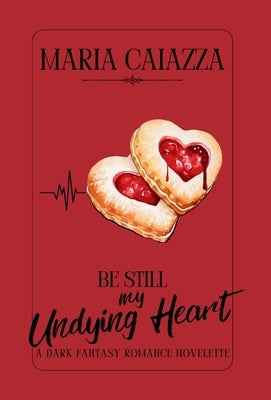 Be Still My Undying Heart: A Dark Fantasy Romance Novelette by Caiazza, Maria