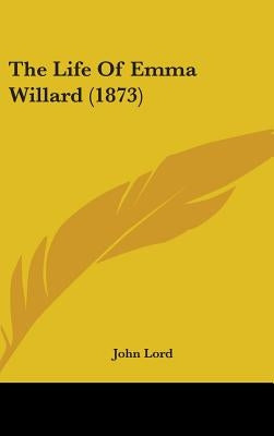 The Life Of Emma Willard (1873) by Lord, John