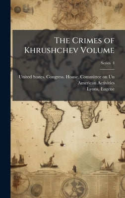 The Crimes of Khrushchev Volume by United States Congress House Commi