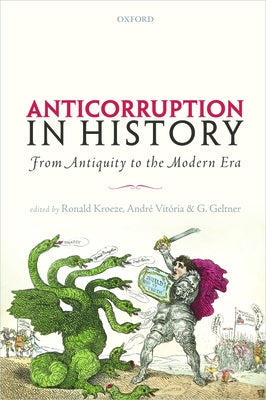 Anticorruption in History: From Antiquity to the Modern Era by Kroeze