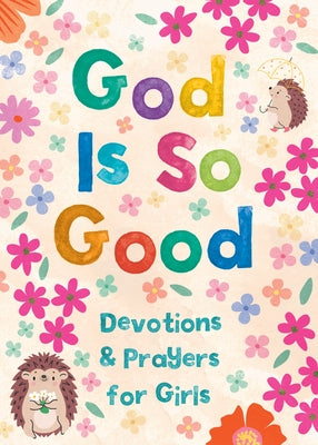 God Is So Good: Devotions and Prayers for Girls by Bernstein, Hilary