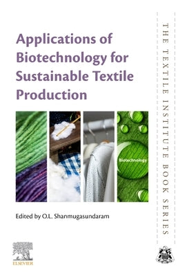 Applications of Biotechnology for Sustainable Textile Production by Shanmugasundaram, O. L.