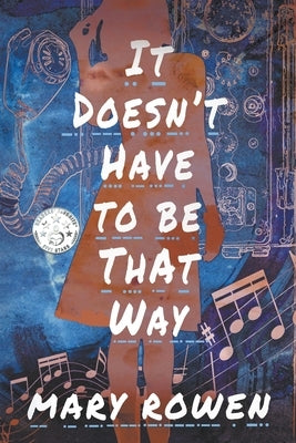 It Doesn't Have To Be That Way by Rowen, Mary