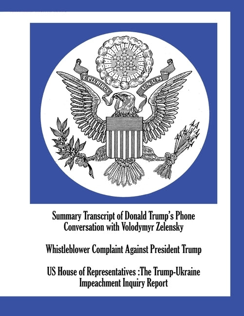 Summary Transcript of Donald Trump's Phone Conversation with Volodymyr Zelensky; Whistleblower Complaint Against President Trump; US House of Represen by Us House of Representatives