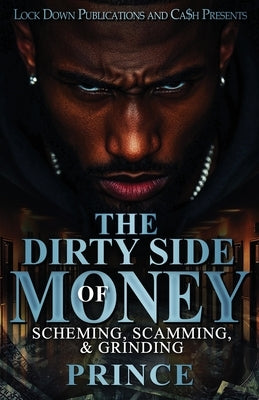 The Dirty Side Of Money: Scheming, Scamming & Grinding by Prince