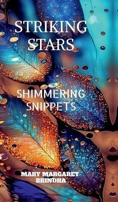 Striking Stars: Shimmering Snippets by Mary Margaret Brindha