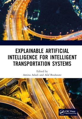 Explainable Artificial Intelligence for Intelligent Transportation Systems by Adadi, Amina