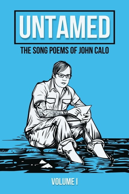 Untamed: The Song Poems of John Calo Vol. I by Calo, John