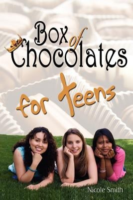 Box of Chocolates for Teens by Smith, Nicole