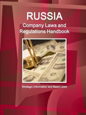 Russia Company Laws and Regulations Handbook - Strategic Information and Basic Laws by Ibp, Inc