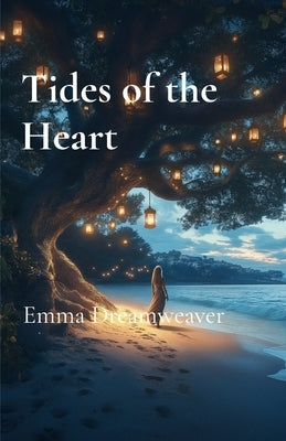 Tides of the Heart: A Journey of Love and Redemption by Dreamweaver, Emma