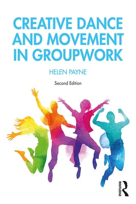 Creative Dance and Movement in Groupwork by Payne, Helen