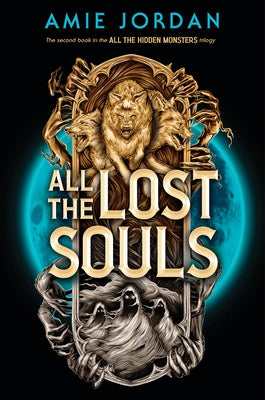 All the Lost Souls (All the Hidden Monsters, Book Two) by Jordan, Amie