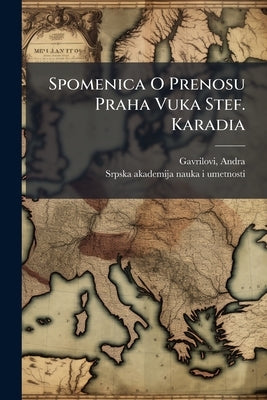 Spomenica O Prenosu Praha Vuka Stef. Karadia by 1864-, Gavrilovi Andra