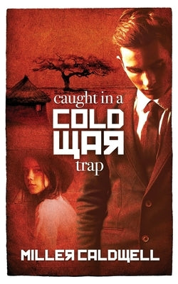 Caught In A Cold War Trap by Caldwell, Miller