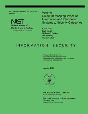 NIST Special Publication 800-60: Volume 1 Guide for Mapping Types of Information and Information Systems to Security Categories by U. S. Department of Commerce