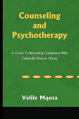 Counseling and Psychotherapy by Mqota, Velile Ph. D.
