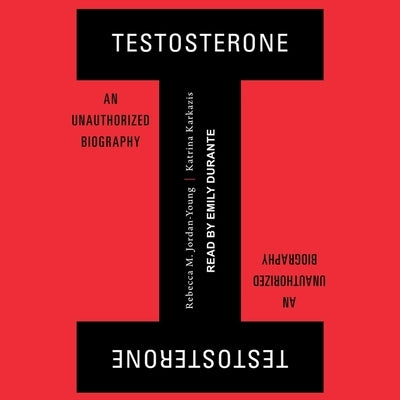 Testosterone: An Unauthorized Biography by Durante, Emily