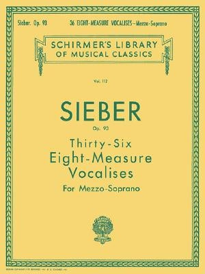 36 Eight-Measure Vocalises, Op. 93: Schirmer Library of Classics Volume 112 by Sieber, F.