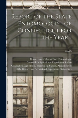Report of the State Entomologist of Connecticut for the Year ..; no.226 by Connecticut Office of State Entomolo