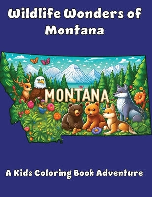 Wildlife Wonders of Montana: A Kids Coloring Book Adventure by Adventures, Ashley And Joshua