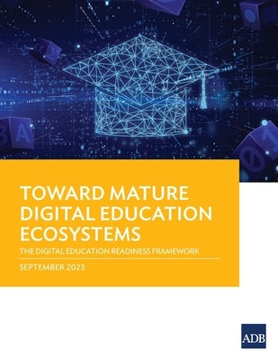 Toward Mature Digital Education Ecosystems: The Digital Education Readiness Framework by Asian Development Bank